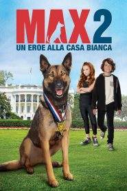 Max 2 – Un eroe alla Casa Bianca (2017)