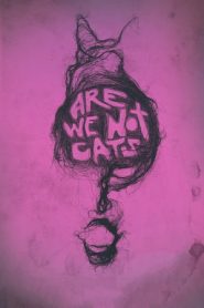 Are We Not Cats (2018)